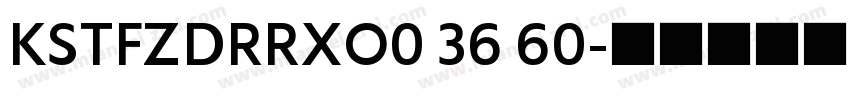 KSTFZDRRXO0 36 60字体转换